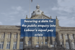 securing a date for the public inquiry into Labour's equal pay crisis