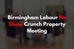 Labour No Show Crunch Property Meeting