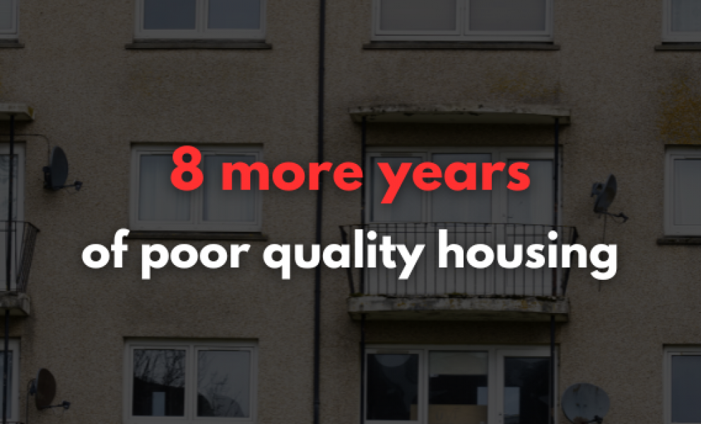 8 more years of poor quality housing
