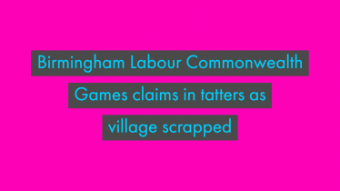 Birmingham Labour Commonwealth Games claims in tatters as village scrapped