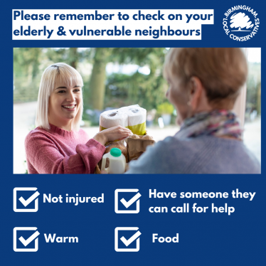 Checking on an elderly neighbour. Are they injured? Are they warm? Do they have food? Do they have someone they can call for assistance?